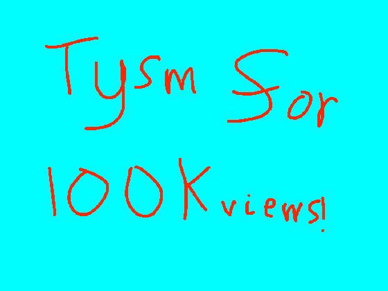 TYSM FOR 100K VIEWS