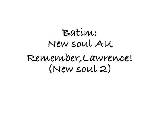 “Remember,Lawrence!”(newsoul2)