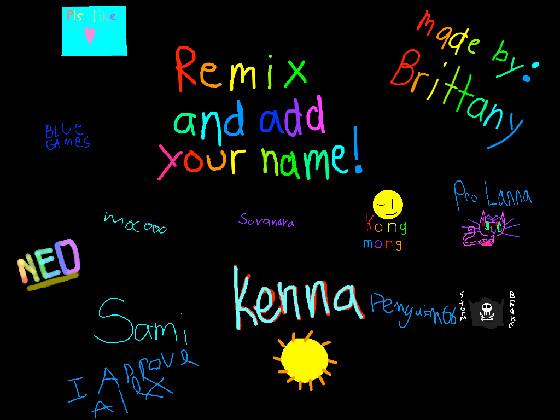 remix add your name i did 1 1 1 1 1 1 1 1 1 1