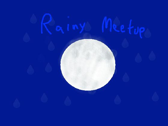 Rainy Meetup