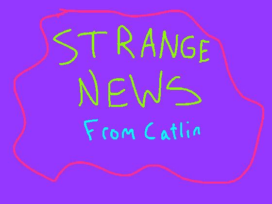 Strange News From Catlin