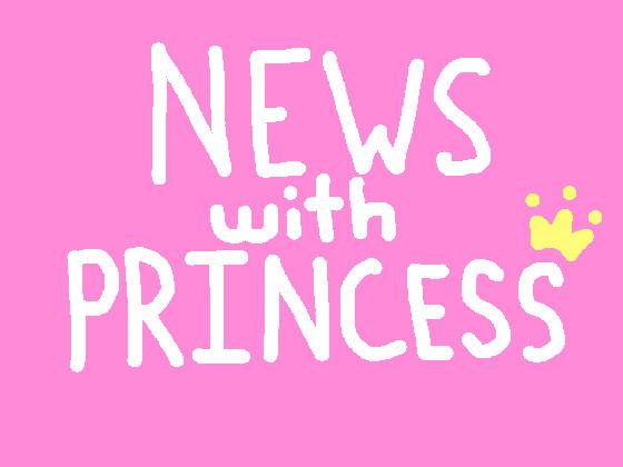 NEWS WITH PRINCESS