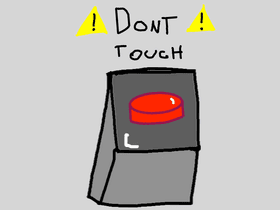 DONT PRESS IT!!!!!!!!!!!!!!!!!!!