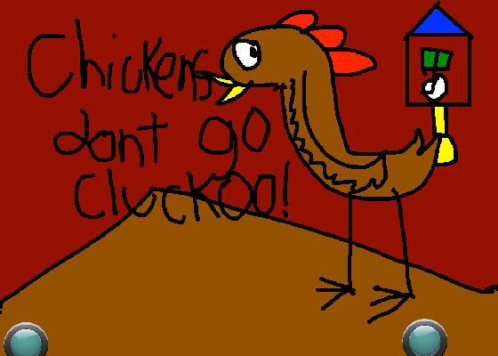 CHICKENS DONT GO CLUCKOO!