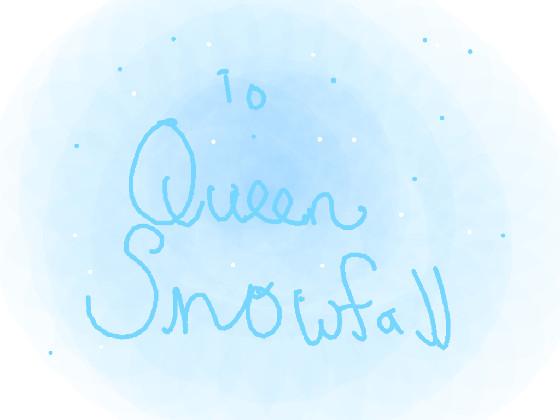 To - Queen Snowfall