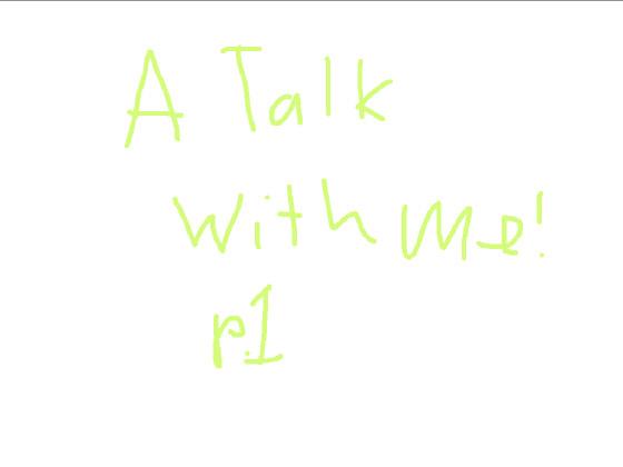 a talk with me!