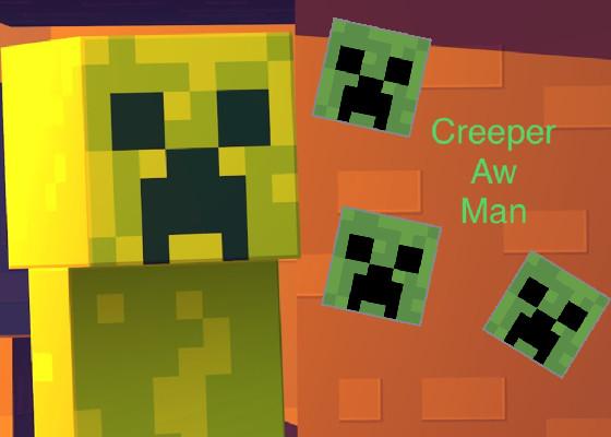 CREEPER AW MAN