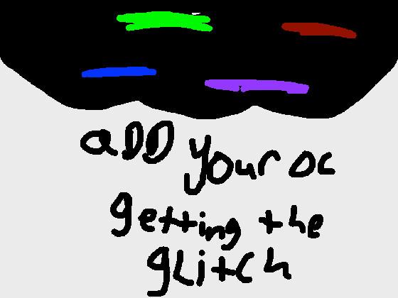 Add your oc getting the glitch