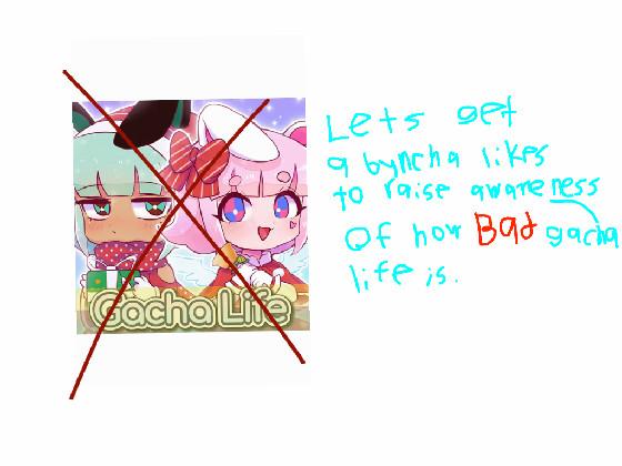 i hate gacha life.