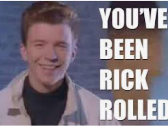 you’ved been rick rolled