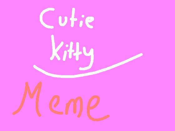 Cutie Kitty//MEME