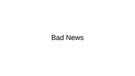 Bad News