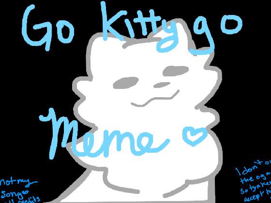 Go kitty Go Meme 1