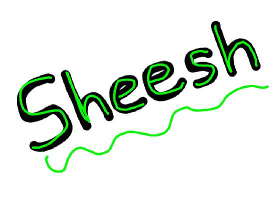 SHEEEEEEEEEEEEEEEEEEEEEEEEEEEEEEEEEEEEEEEEEEEEEEESH 1 1