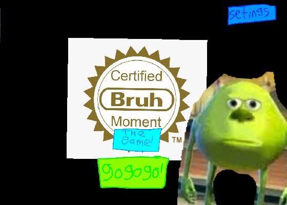 certified bruh moment the game!