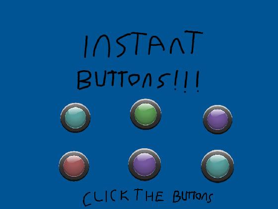 INSTANT BUTTONS!!!