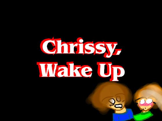 Chrissy, Wake Up(with cc) 1 1 1