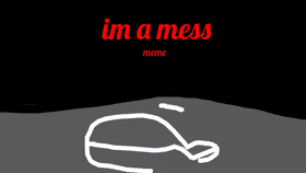 I'm a Mess//Meme