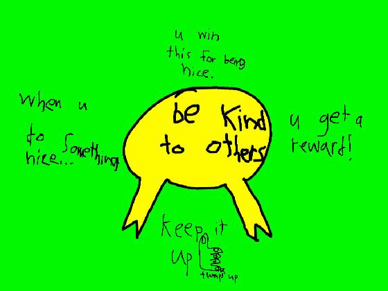 be kind!