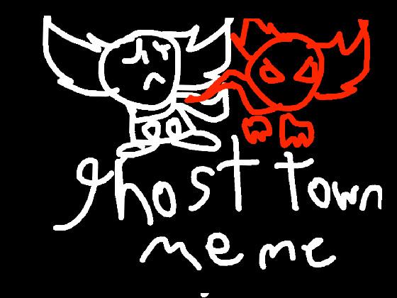 //Ghost Town meme//(remake)