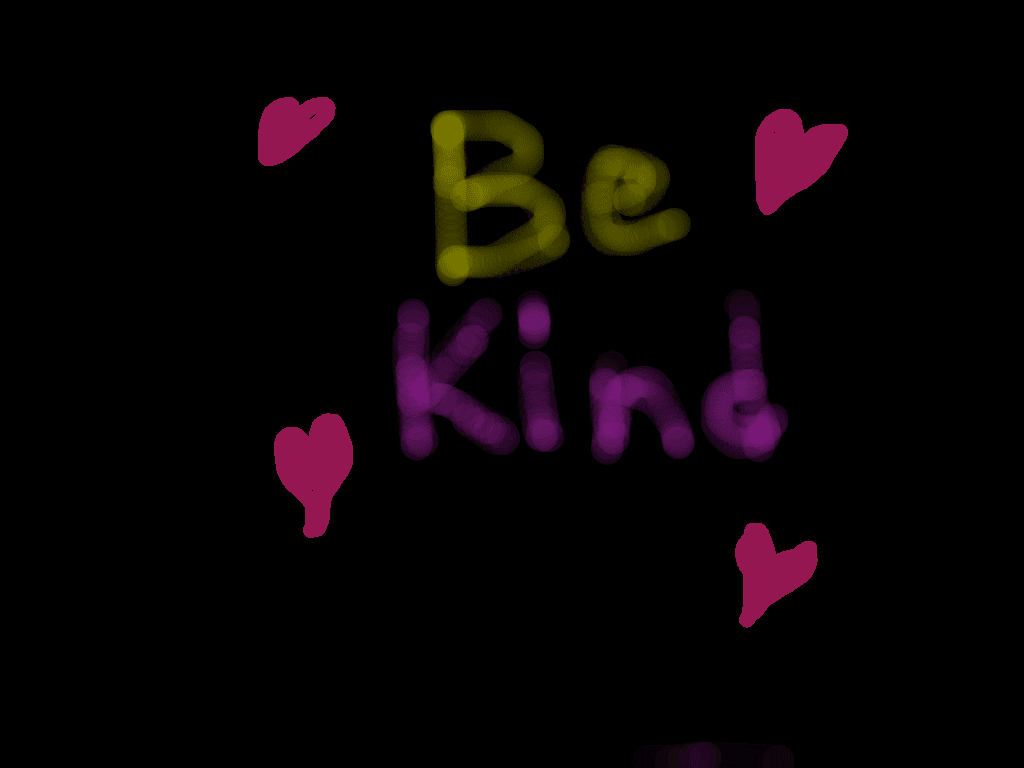 be kind!!