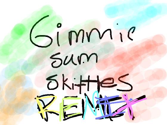 gimme sum skittles(cc added)