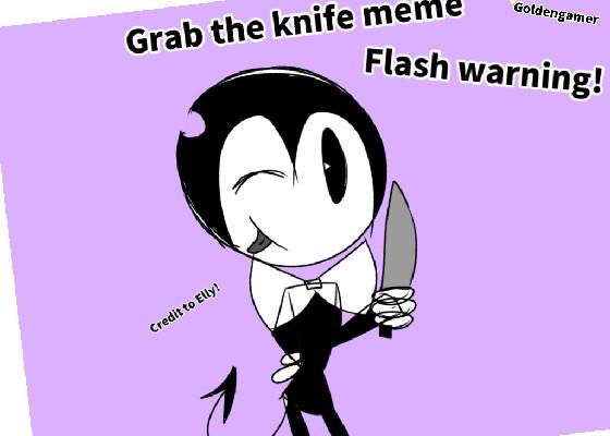 GRAB-THE-KNIFE || Meme || not original