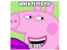 Peppa is very sus