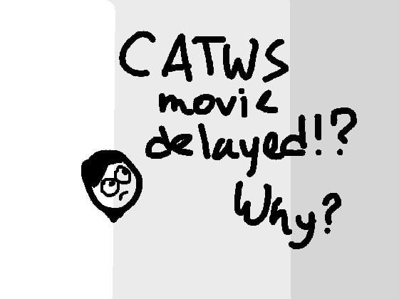 CATWS movie is delayed!