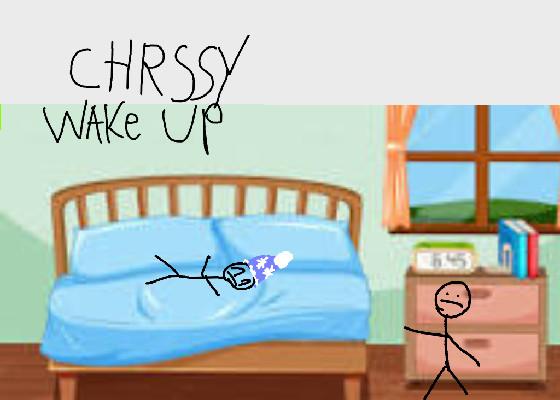 Chrissy wake up 