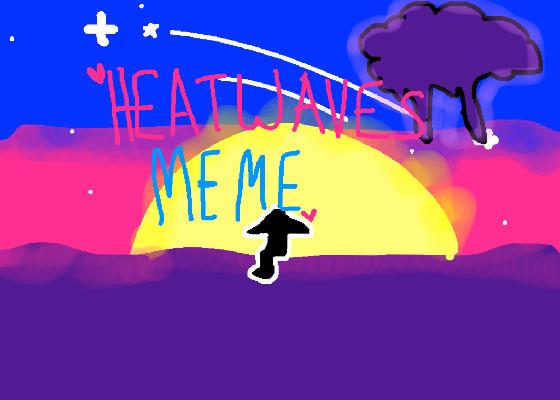 -HEAT WAVES MEME- 1