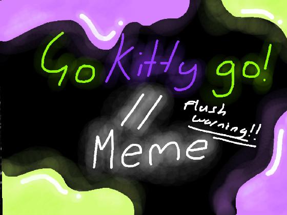 Go kitty Go // Meme 1