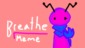 Breathe Meme (Lazy)