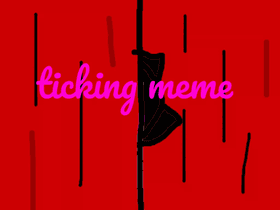 Ticking///Meme