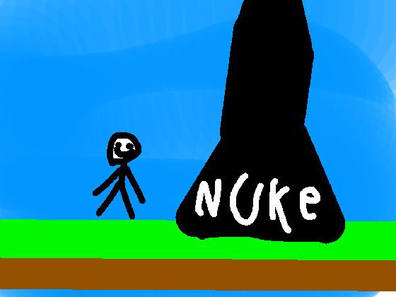 dont touch the nuke 2! 1