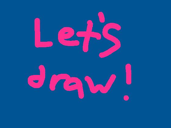 lets draw!