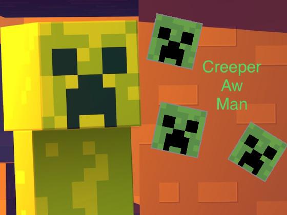 CREEPER AW MAN 1