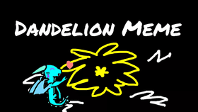 Re: Dandelion// meme