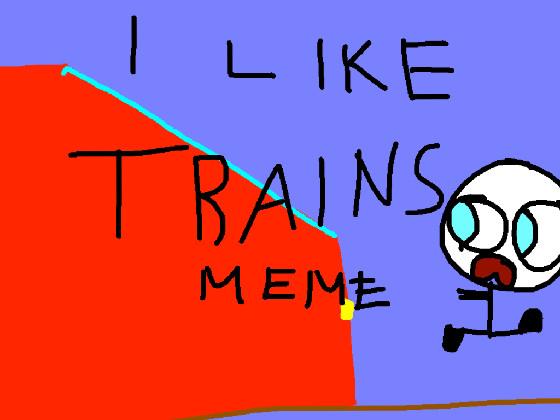 I like TRAINS meme 1