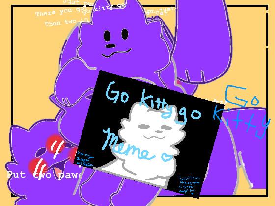 Go kitty Go Meme 1 1