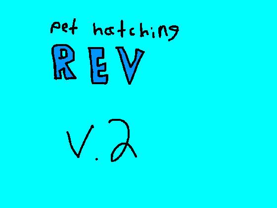 Pet Hatching Rev 