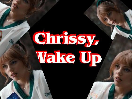 Chrissy wake up 1