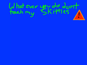 DONT TOUCH MY SKITTLES