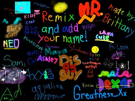 remix and add your name by THE ADMIN (not really) 1 1 1 1 1 1 1 1 1 1