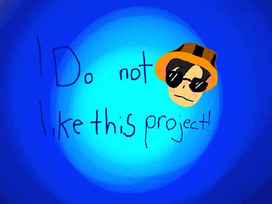Don't like this project!