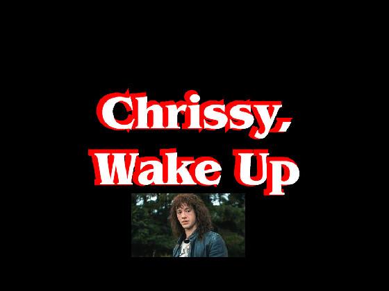 Chrissy, Wake Up(with cc) 1 1 1 1 1