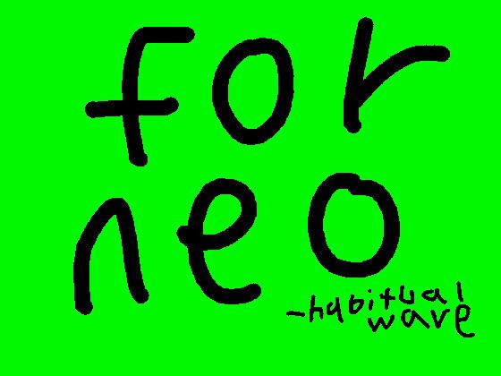 FOR NEO (ネオのために)