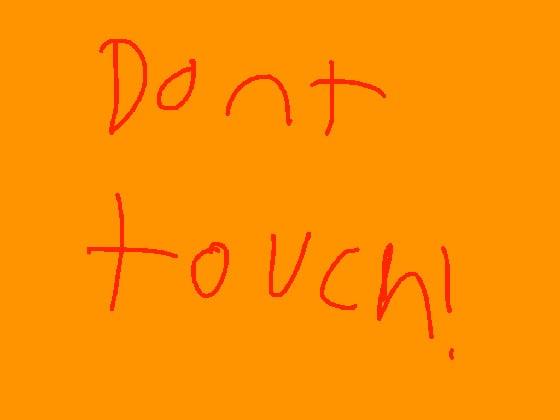 dont touch!