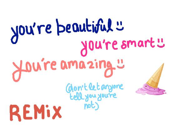 You’re AMAZING :) 1