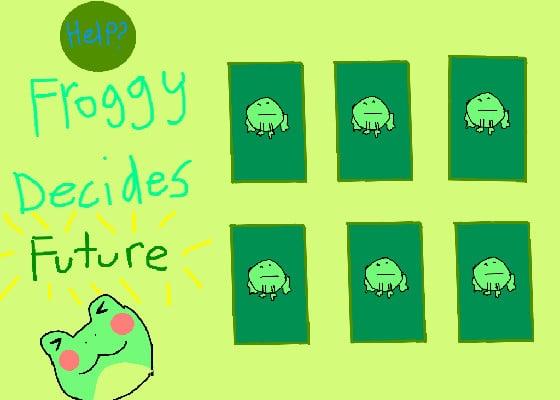 froggy decides future!